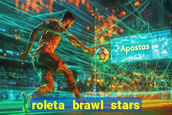 roleta brawl stars 2024 84 brawlers